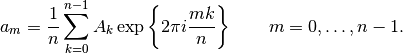 a_m = \frac{1}{n}\sum_{k=0}^{n-1}A_k\exp\left\{2\pi i{mk\over n}\right\}
\qquad m = 0,\ldots,n-1.