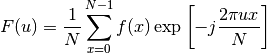 F(u) = \frac{1}{N}\sum_{x = 0}^{N - 1} f(x) \exp\left[-j \frac{2 \pi u x}{N}\right]