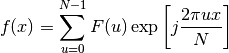 f(x) = \sum_{u = 0}^{N - 1} F(u) \exp\left[j \frac{2 \pi u x}{N}\right]